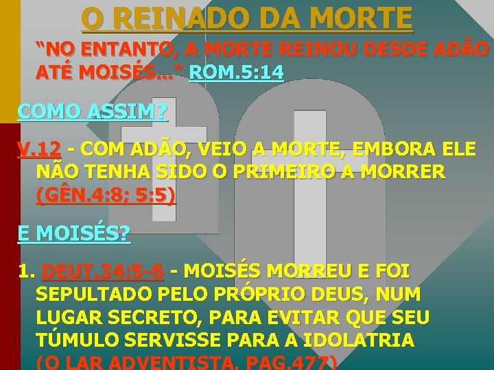 O REINADO DA MORTE “NO ENTANTO, A MORTE REINOU DESDE ADÃO ATÉ MOISÉS. .