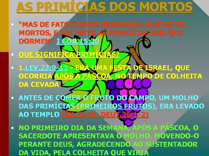 AS PRIMÍCIAS DOS MORTOS • “MAS DE FATO CRISTO RESSURGIU DENTRE OS MORTOS, E