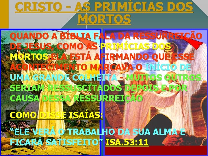 CRISTO - AS PRIMÍCIAS DOS MORTOS QUANDO A BÍBLIA FALA DA RESSURREIÇÃO DE JESUS,