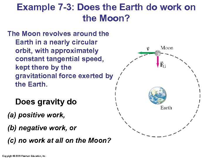 Example 7 -3: Does the Earth do work on the Moon? The Moon revolves