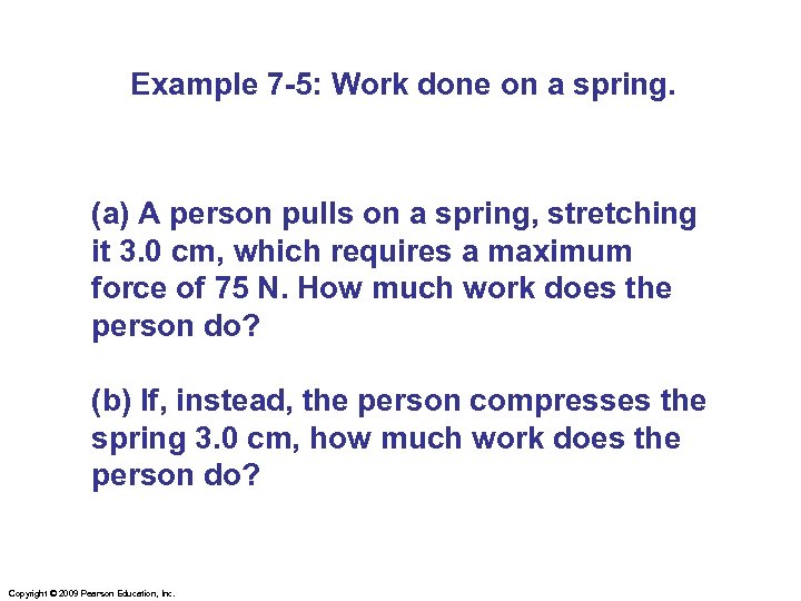 Example 7 -5: Work done on a spring. (a) A person pulls on a