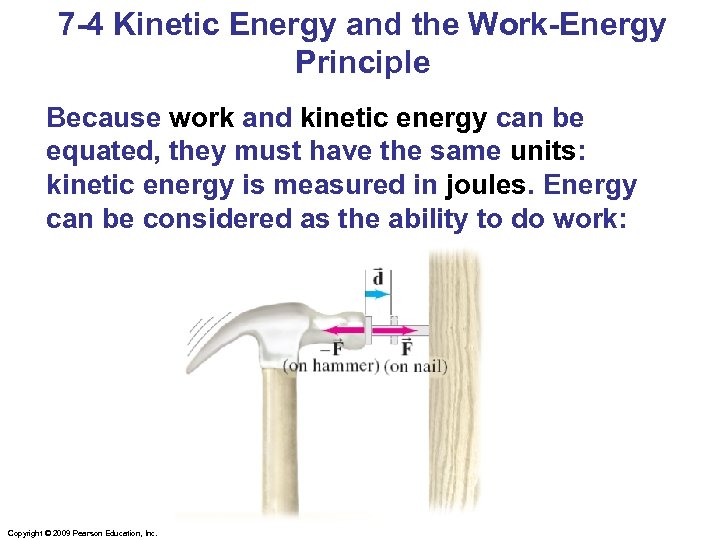 7 -4 Kinetic Energy and the Work-Energy Principle Because work and kinetic energy can