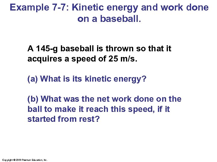 Example 7 -7: Kinetic energy and work done on a baseball. A 145 -g