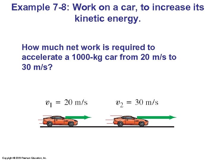 Example 7 -8: Work on a car, to increase its kinetic energy. How much
