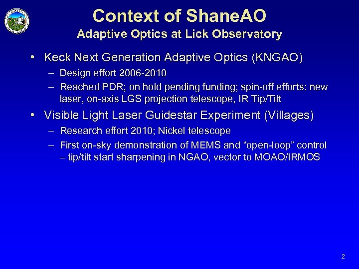 Context of Shane. AO Adaptive Optics at Lick Observatory • Keck Next Generation Adaptive