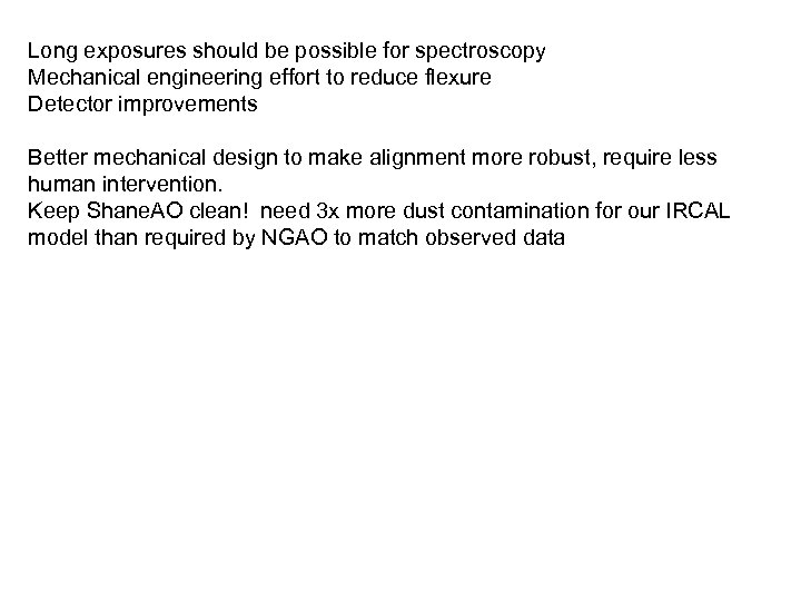 Long exposures should be possible for spectroscopy Mechanical engineering effort to reduce flexure Detector