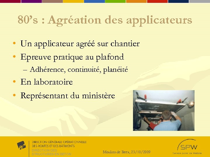 80’s : Agréation des applicateurs • Un applicateur agréé sur chantier • Epreuve pratique