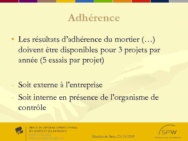 Adhérence • Les résultats d’adhérence du mortier (…) doivent être disponibles pour 3 projets