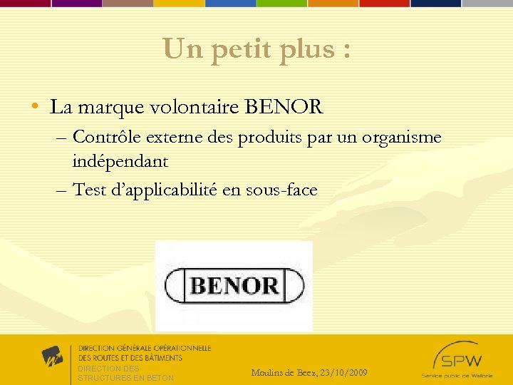 Un petit plus : • La marque volontaire BENOR – Contrôle externe des produits