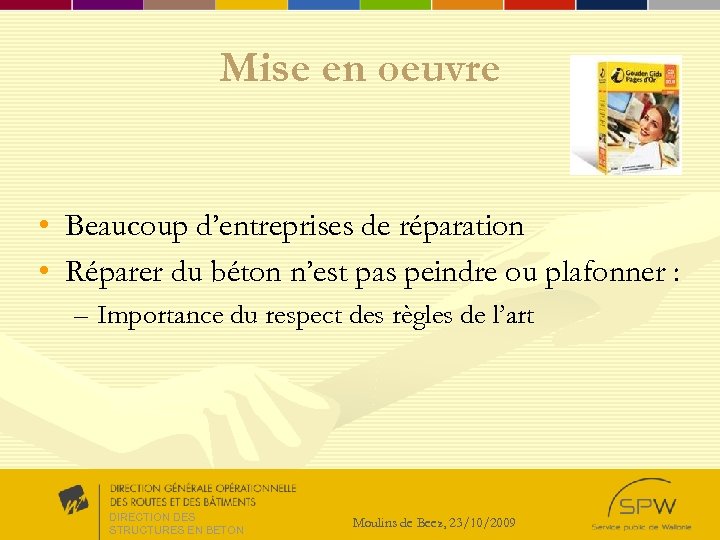 Mise en oeuvre • Beaucoup d’entreprises de réparation • Réparer du béton n’est pas