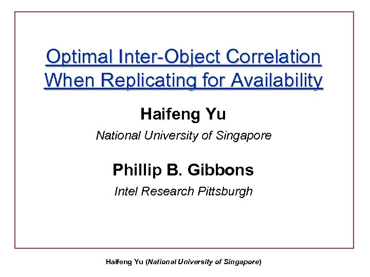 Optimal Inter-Object Correlation When Replicating for Availability Haifeng Yu National University of Singapore Phillip
