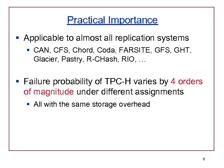 Practical Importance § Applicable to almost all replication systems § CAN, CFS, Chord, Coda,