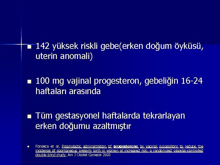 n n 142 yüksek riskli gebe(erken doğum öyküsü, uterin anomali) 100 mg vajinal progesteron,