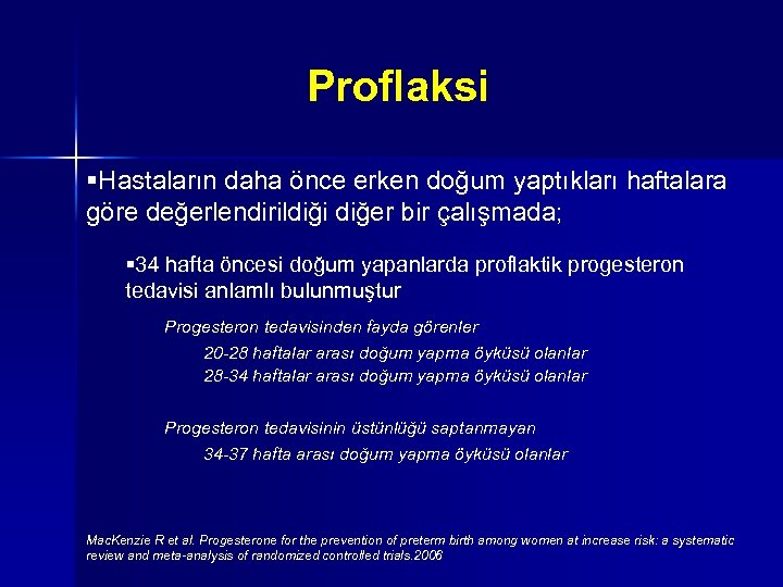 Proflaksi §Hastaların daha önce erken doğum yaptıkları haftalara göre değerlendirildiği diğer bir çalışmada; §