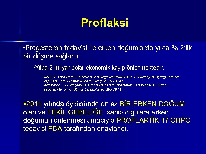 Proflaksi • Progesteron tedavisi ile erken doğumlarda yılda % 2’lik bir düşme sağlanır •
