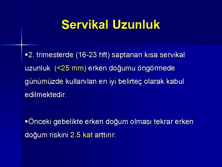 Servikal Uzunluk § 2. trimesterde (16 -23 hft) saptanan kısa servikal uzunluk (<25 mm)