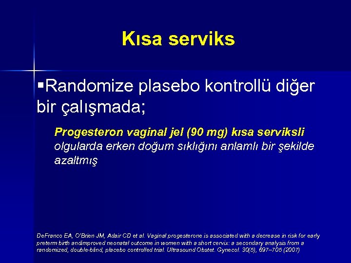 Kısa serviks §Randomize plasebo kontrollü diğer bir çalışmada; Progesteron vaginal jel (90 mg) kısa