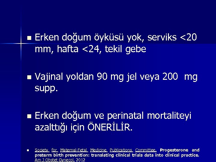 n Erken doğum öyküsü yok, serviks <20 mm, hafta <24, tekil gebe n Vajinal