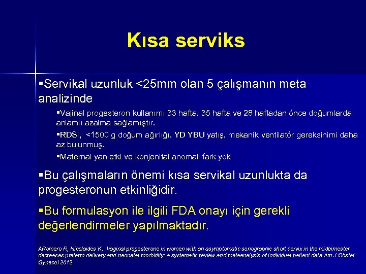 Kısa serviks §Servikal uzunluk <25 mm olan 5 çalışmanın meta analizinde §Vajinal progesteron kullanımı
