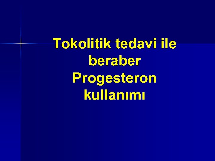 Tokolitik tedavi ile beraber Progesteron kullanımı 