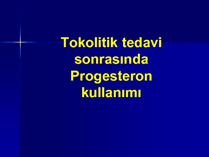 Tokolitik tedavi sonrasında Progesteron kullanımı 