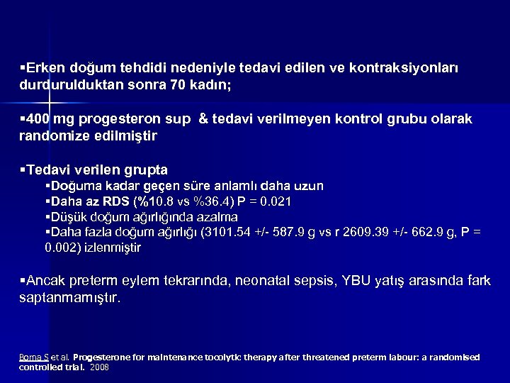 §Erken doğum tehdidi nedeniyle tedavi edilen ve kontraksiyonları durdurulduktan sonra 70 kadın; § 400