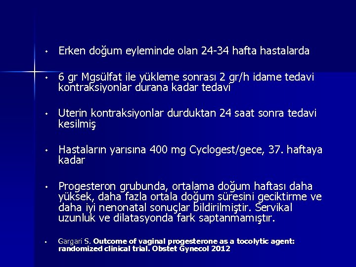  • Erken doğum eyleminde olan 24 -34 hafta hastalarda • 6 gr Mgsülfat