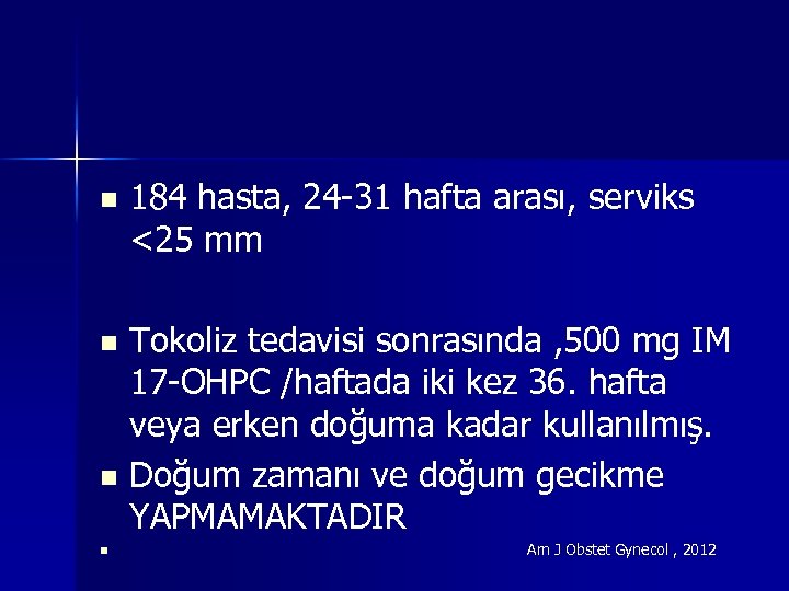 n 184 hasta, 24 -31 hafta arası, serviks <25 mm Tokoliz tedavisi sonrasında ,