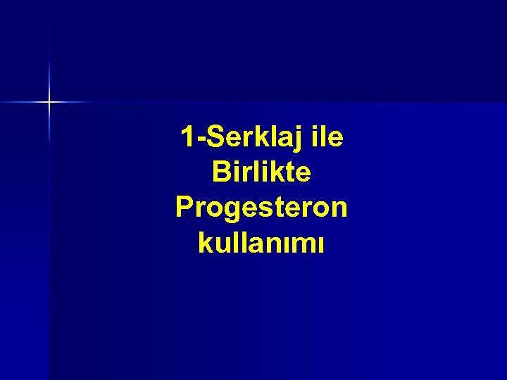 1 -Serklaj ile Birlikte Progesteron kullanımı 