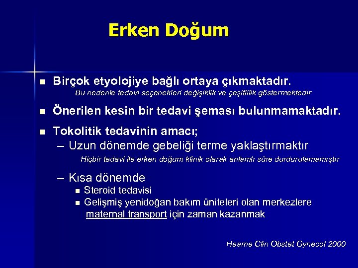 Erken Doğum n Birçok etyolojiye bağlı ortaya çıkmaktadır. Bu nedenle tedavi seçenekleri değişiklik ve
