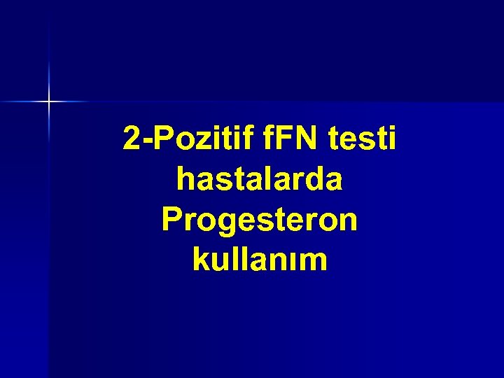 2 -Pozitif f. FN testi hastalarda Progesteron kullanım 