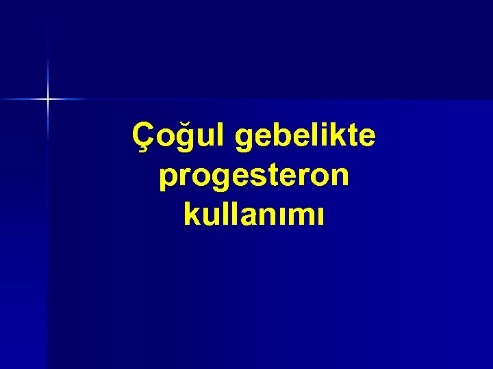 Çoğul gebelikte progesteron kullanımı 