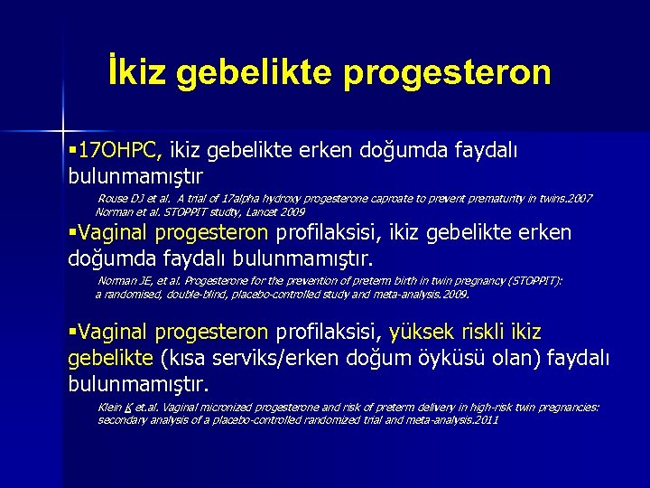 İkiz gebelikte progesteron § 17 OHPC, ikiz gebelikte erken doğumda faydalı bulunmamıştır Rouse DJ