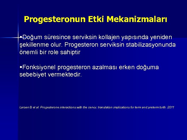 Progesteronun Etki Mekanizmaları §Doğum süresince serviksin kollajen yapısında yeniden şekillenme olur. Progesteron serviksin stabilizasyonunda