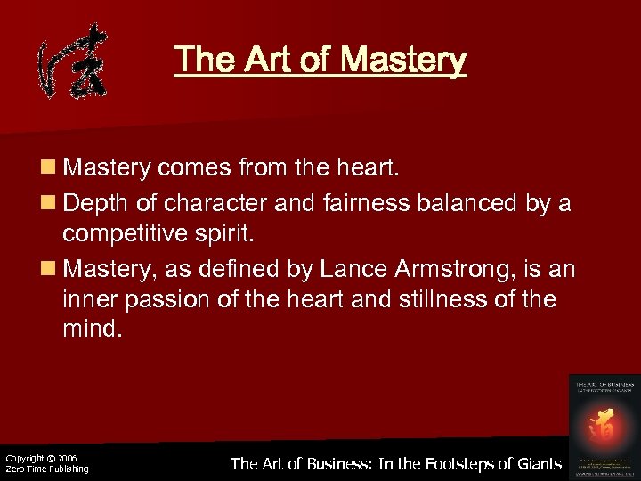 The Art of Mastery n Mastery comes from the heart. n Depth of character