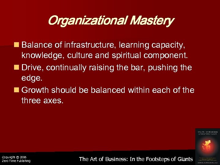 Organizational Mastery n Balance of infrastructure, learning capacity, knowledge, culture and spiritual component. n