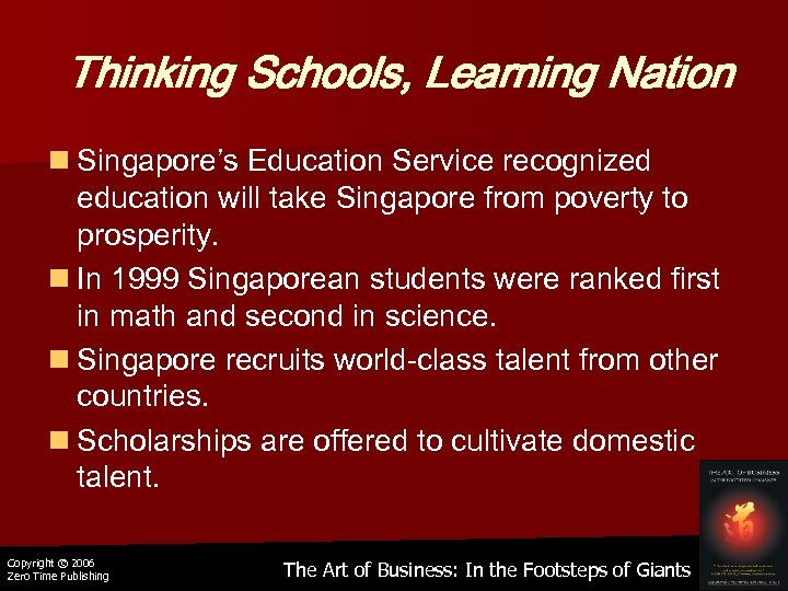 Thinking Schools, Learning Nation n Singapore’s Education Service recognized education will take Singapore from