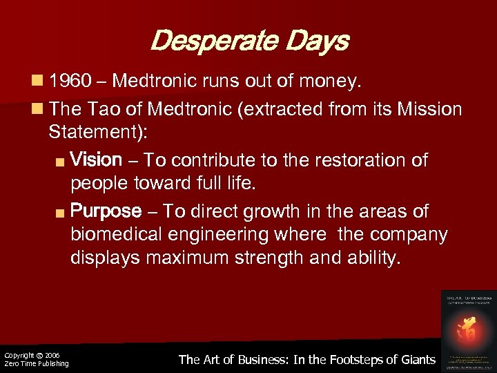 Desperate Days n 1960 – Medtronic runs out of money. n The Tao of