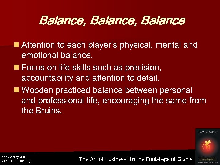 Balance, Balance n Attention to each player’s physical, mental and emotional balance. n Focus