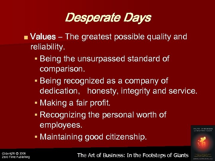 Desperate Days ■ Values – The greatest possible quality and reliability. § Being the