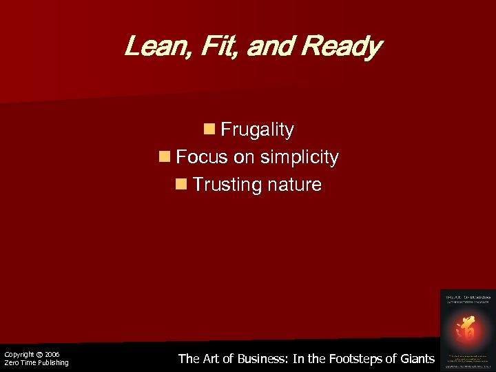 Lean, Fit, and Ready n Frugality n Focus on simplicity n Trusting nature Copyright