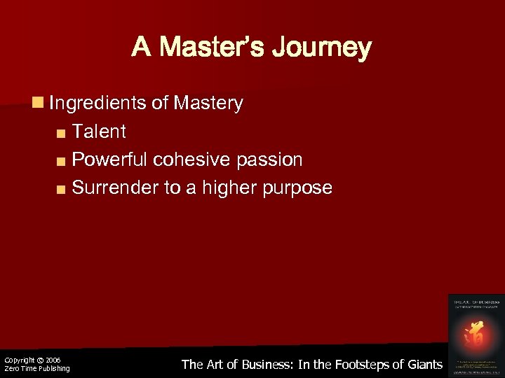 A Master’s Journey n Ingredients of Mastery ■ Talent ■ Powerful cohesive passion ■