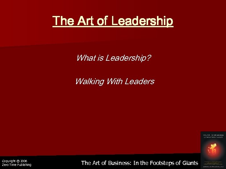 The Art of Leadership What is Leadership? Walking With Leaders Copyright © 2006 Zero