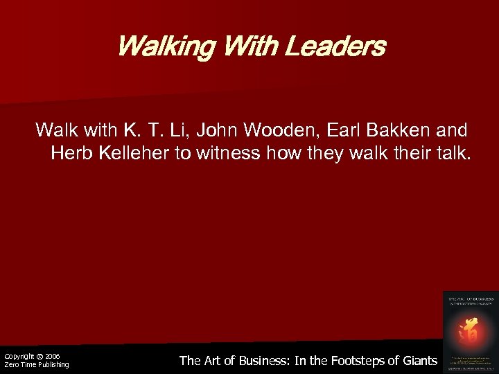 Walking With Leaders Walk with K. T. Li, John Wooden, Earl Bakken and Herb