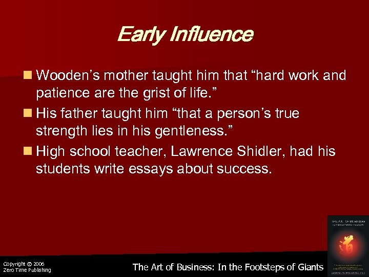 Early Influence n Wooden’s mother taught him that “hard work and patience are the