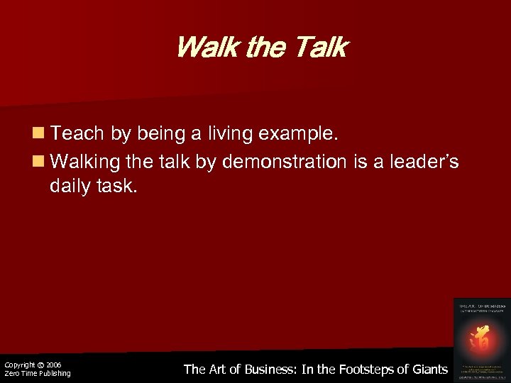 Walk the Talk n Teach by being a living example. n Walking the talk