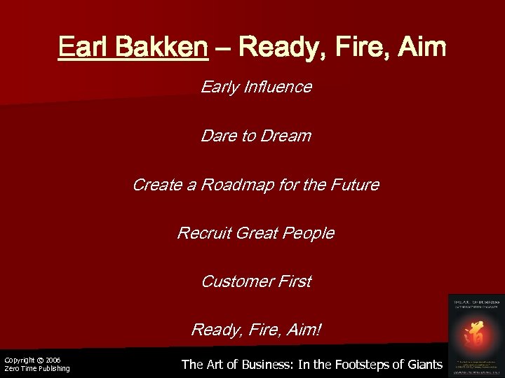 Earl Bakken – Ready, Fire, Aim Early Influence Dare to Dream Create a Roadmap