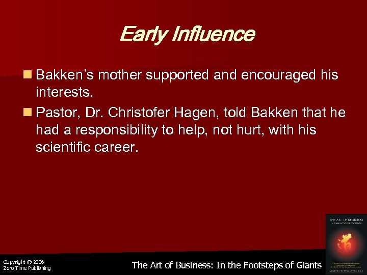 Early Influence n Bakken’s mother supported and encouraged his interests. n Pastor, Dr. Christofer