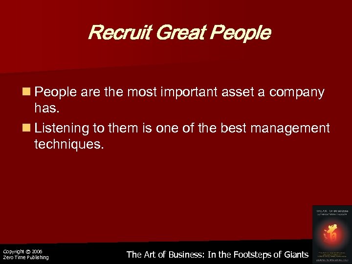 Recruit Great People n People are the most important asset a company has. n