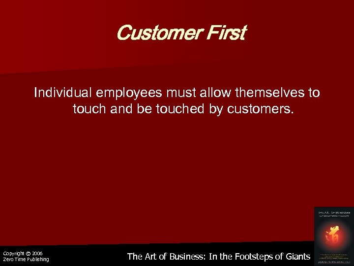 Customer First Individual employees must allow themselves to touch and be touched by customers.